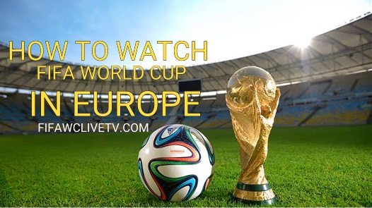 Watch FIFA World Cup Live Stream in Europe
